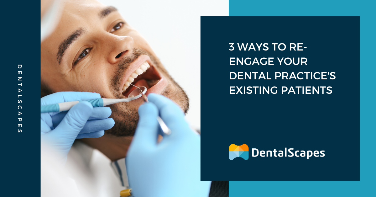 3 Ways Dentists Can Re-engage Current Patients