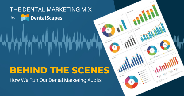 "Behind the Scenes" - How We Run Our Dental Marketing Audits