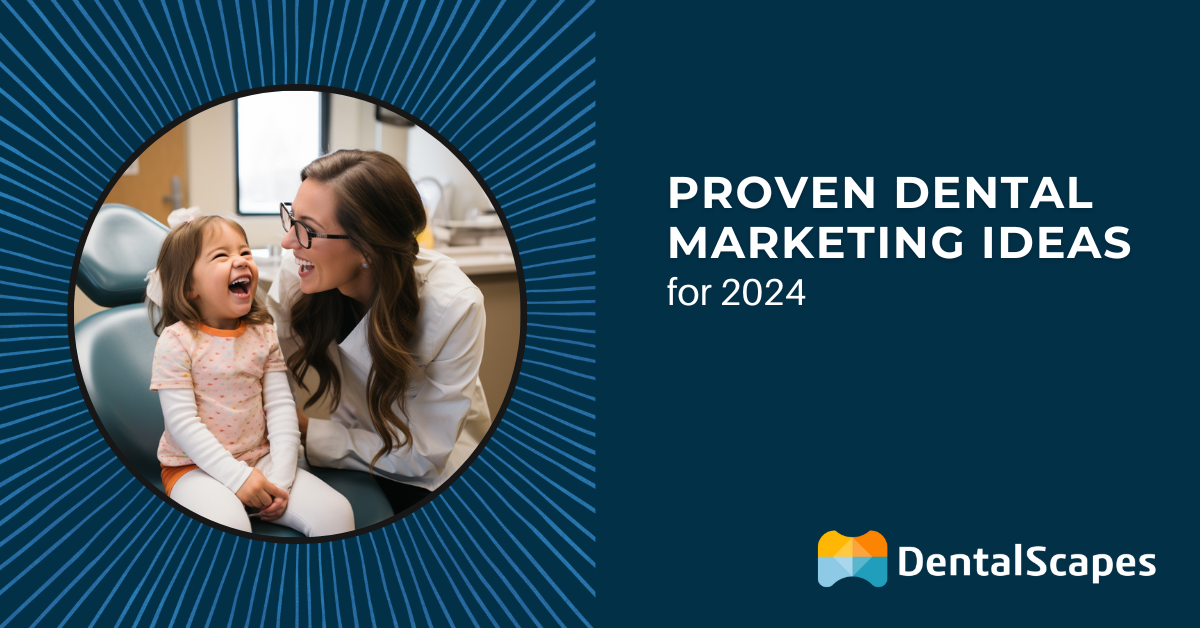 Proven Dental Marketing Ideas for 2024
