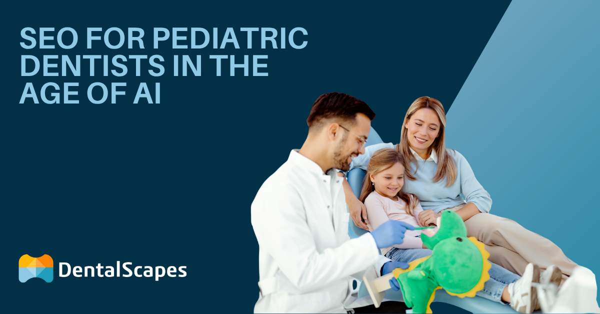SEO for Pediatric Dentists in the Age of AI