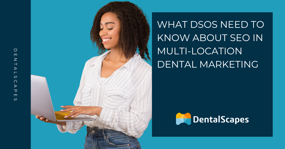 What DSOs Need to Know About SEO in Multi-Location Dental Marketing