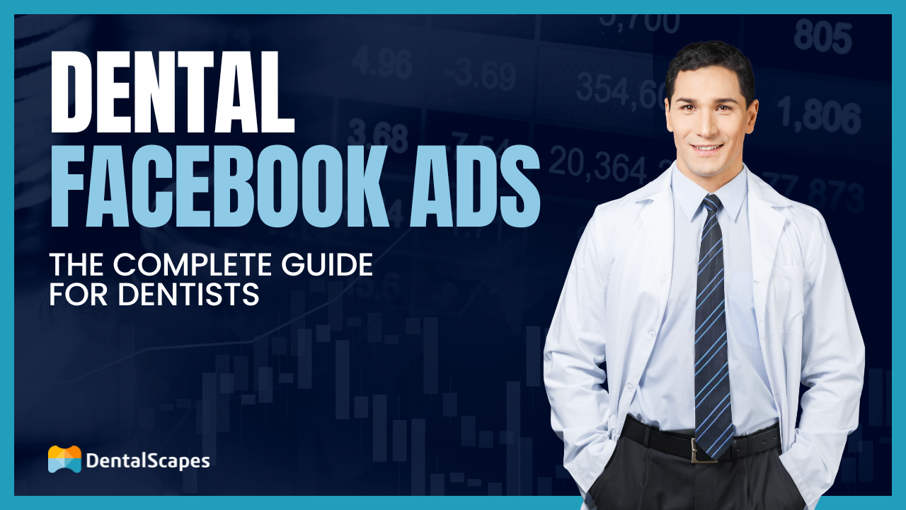 Dental Facebook Ads: The Complete Guide for Dentists