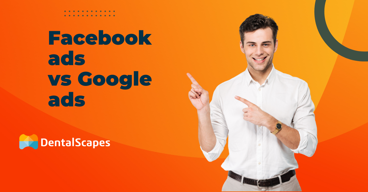 Are Facebook Ads or Google Ads Better for Dental &amp; Ortho Practices?