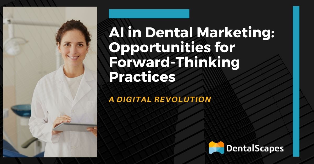 AI in Dental Marketing: Opportunities for Forward-Thinking Practices