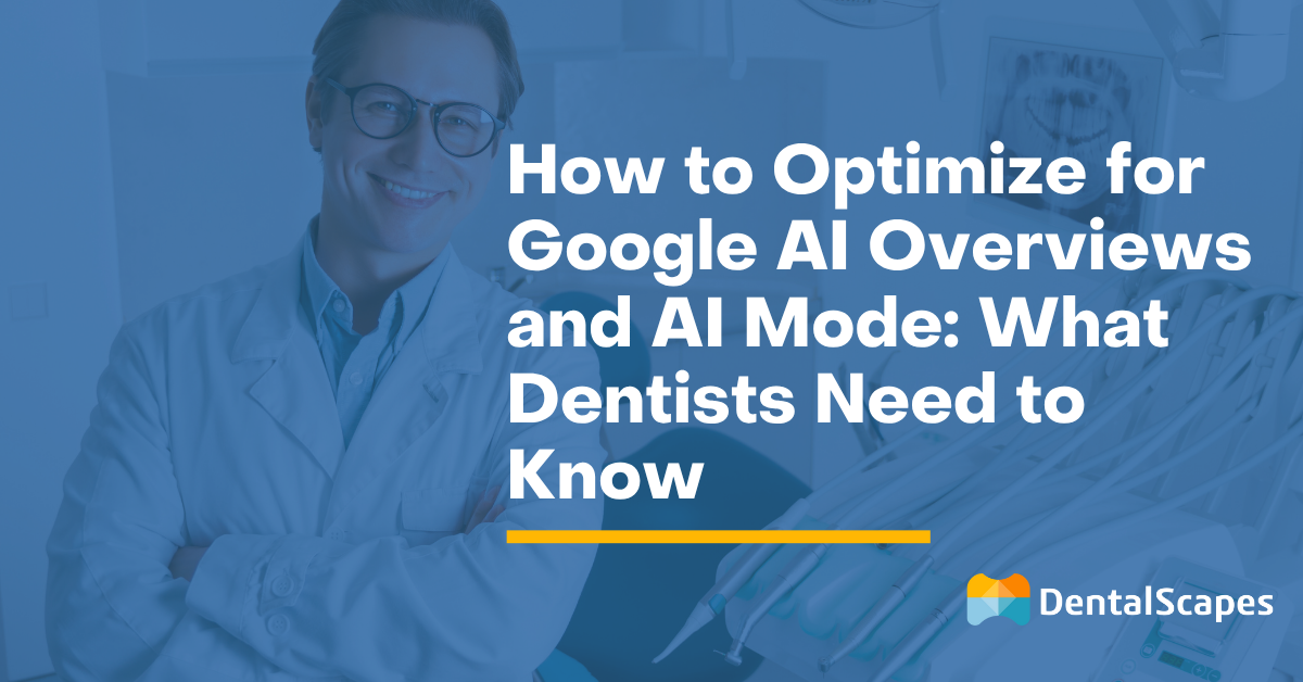 How to Optimize for Google AI Overviews and AI Mode: What Dentists Need to Know