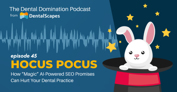 "Hocus Pocus" - How 'Magic" AI-Powered SEO Promises Can Hurt Your Dental Practice