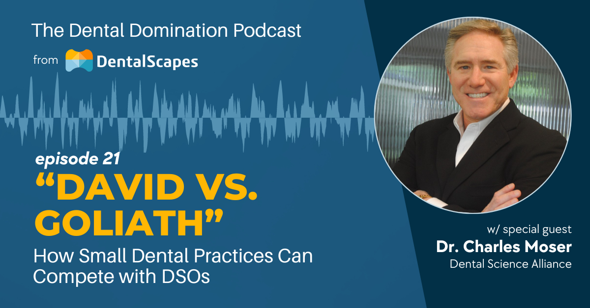 "David vs. Goliath" - How Small Dental Practices Can Compete with DSOs (feat. Dr. Charles Moser)