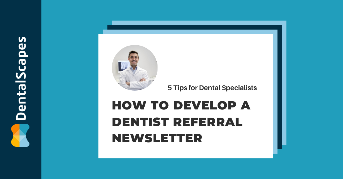 How to Develop a Dentist Referral Newsletter