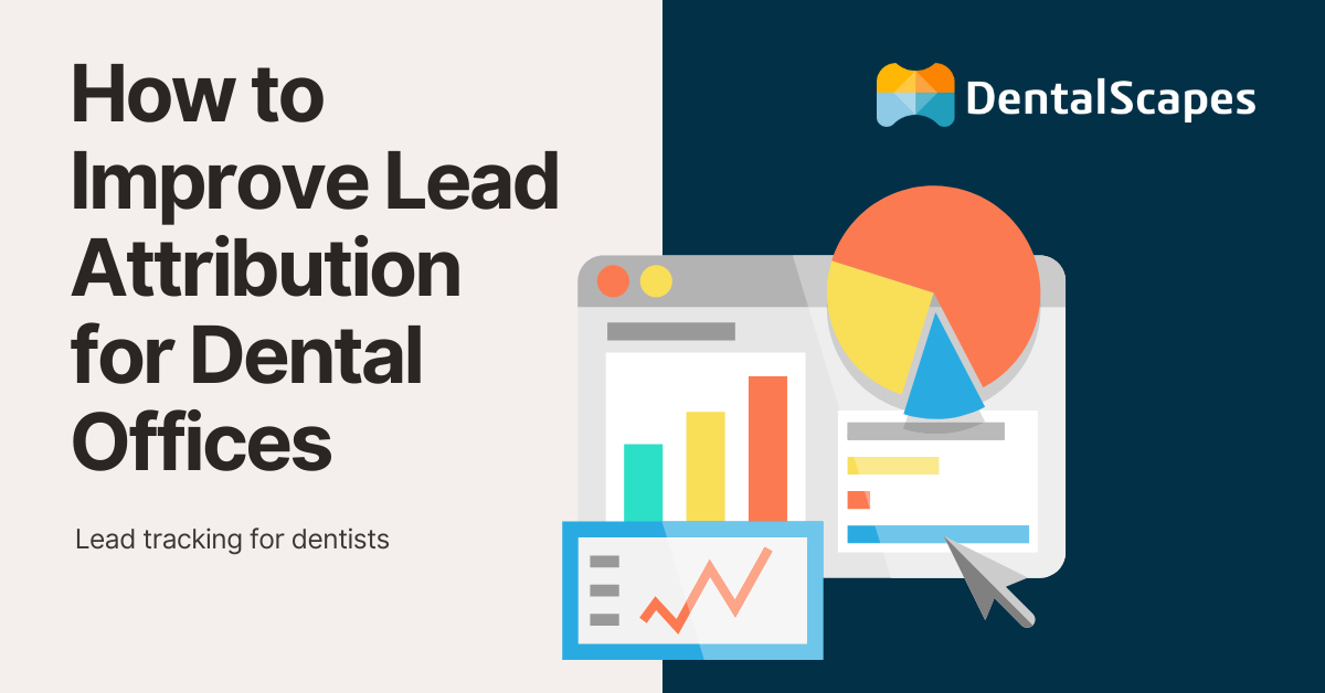 How to Improve Lead Attribution for Dental Offices