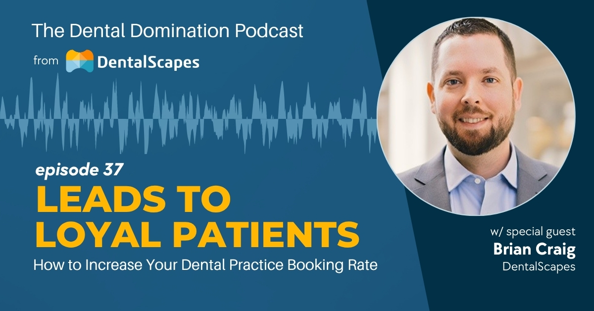 "Leads to Loyal Patients" - How to Increase Your Dental Practice Booking Rate (feat. Brian Craig)