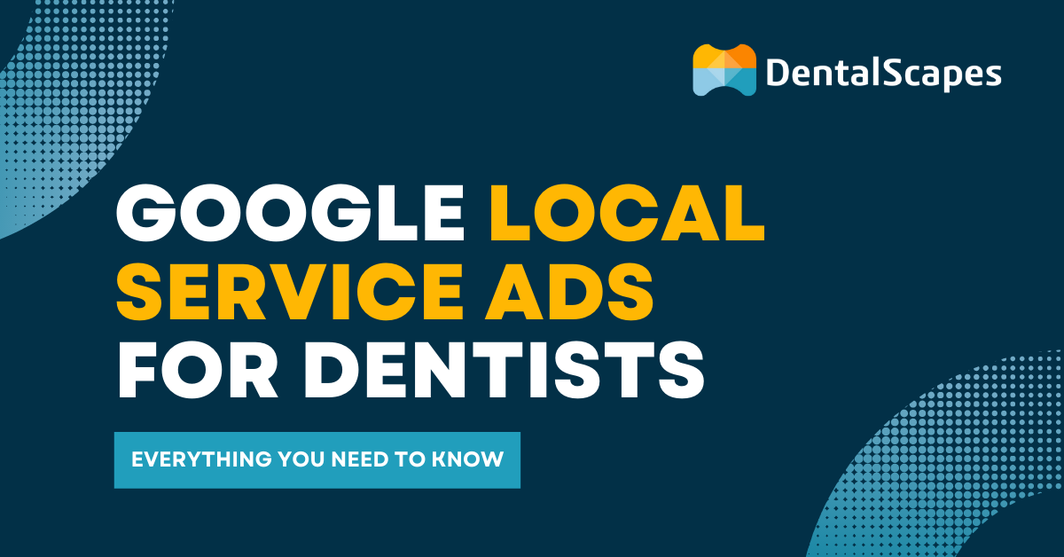 Local Service Ads (LSAs) for Dentists: Everything You Need to Know