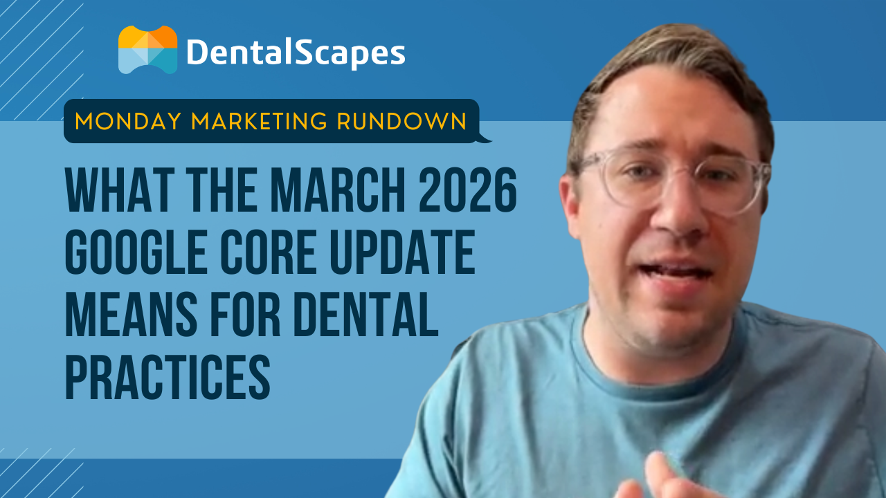Monday Marketing Rundown - 3/16/26: The March 2026 Google Core Update &amp; What It Means for Your Dental Practice