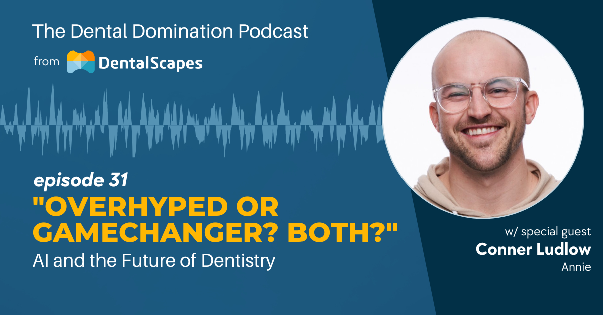 "Overhyped or Game Changer? Or Both?" - AI and the Future of Dentistry (feat. Conner Ludlow)