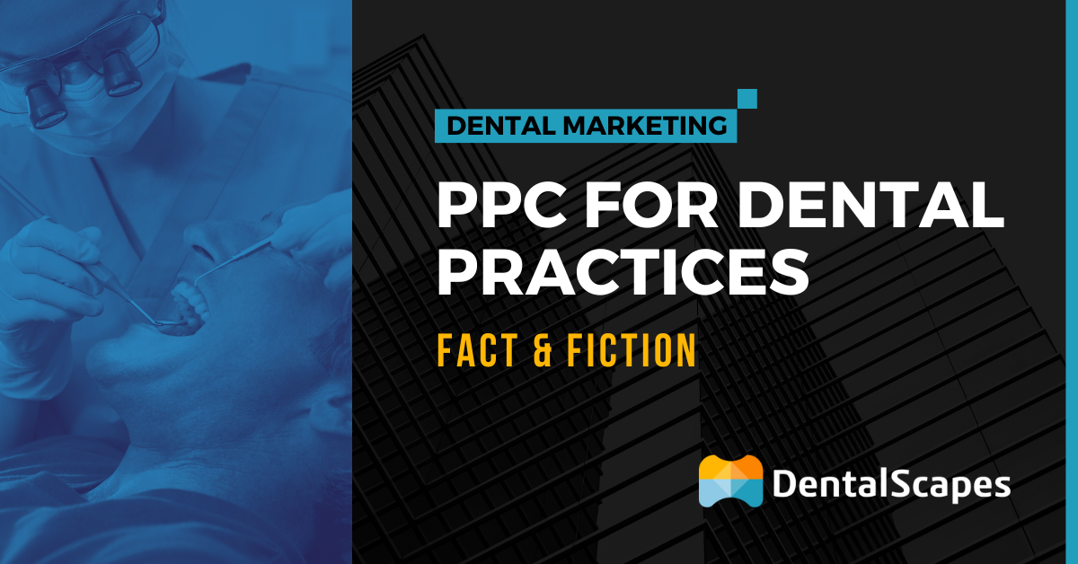 PPC for Dentists: Fact & Fiction