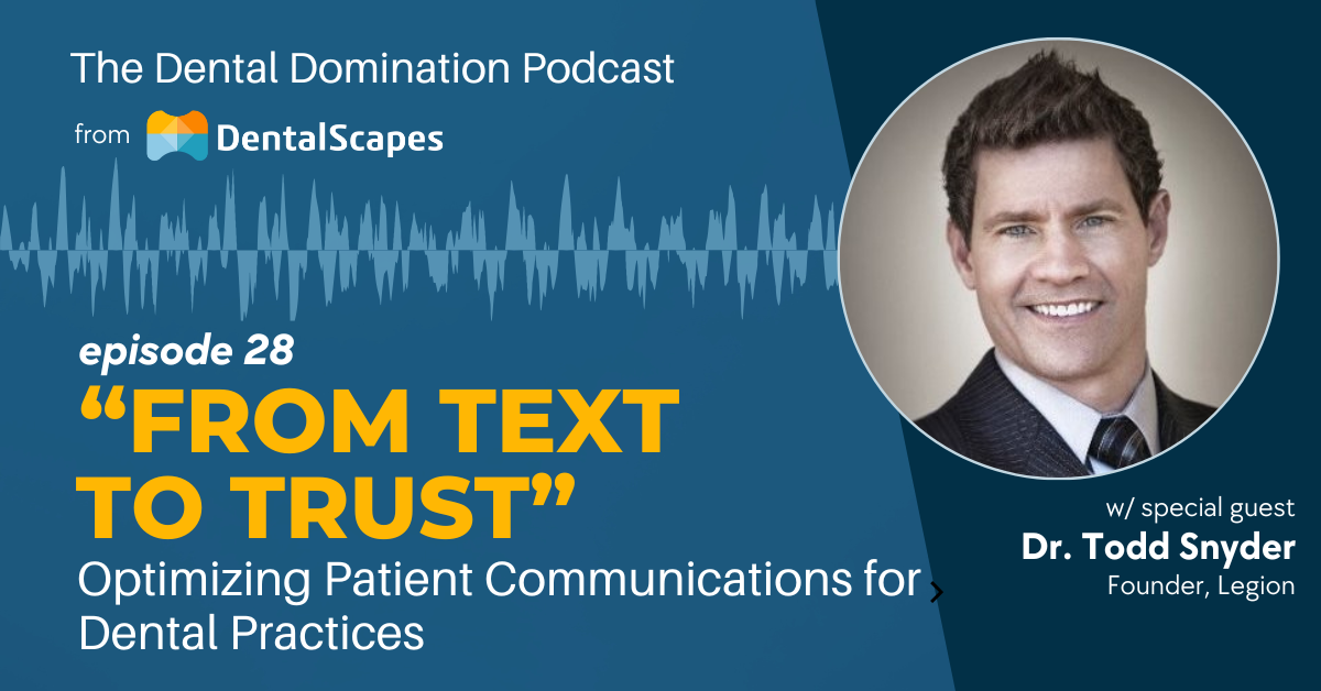 "From Text to Trust" - Optimizing Patient Communications for Dental Practices (feat. Dr. Todd Snyder)
