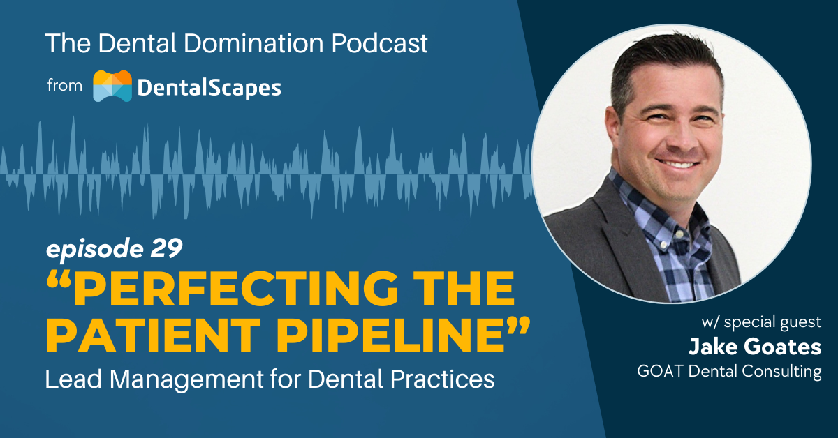 "Perfecting the Patient Pipeline" - Lead Management for Dental Practices (feat. Jake Goates)