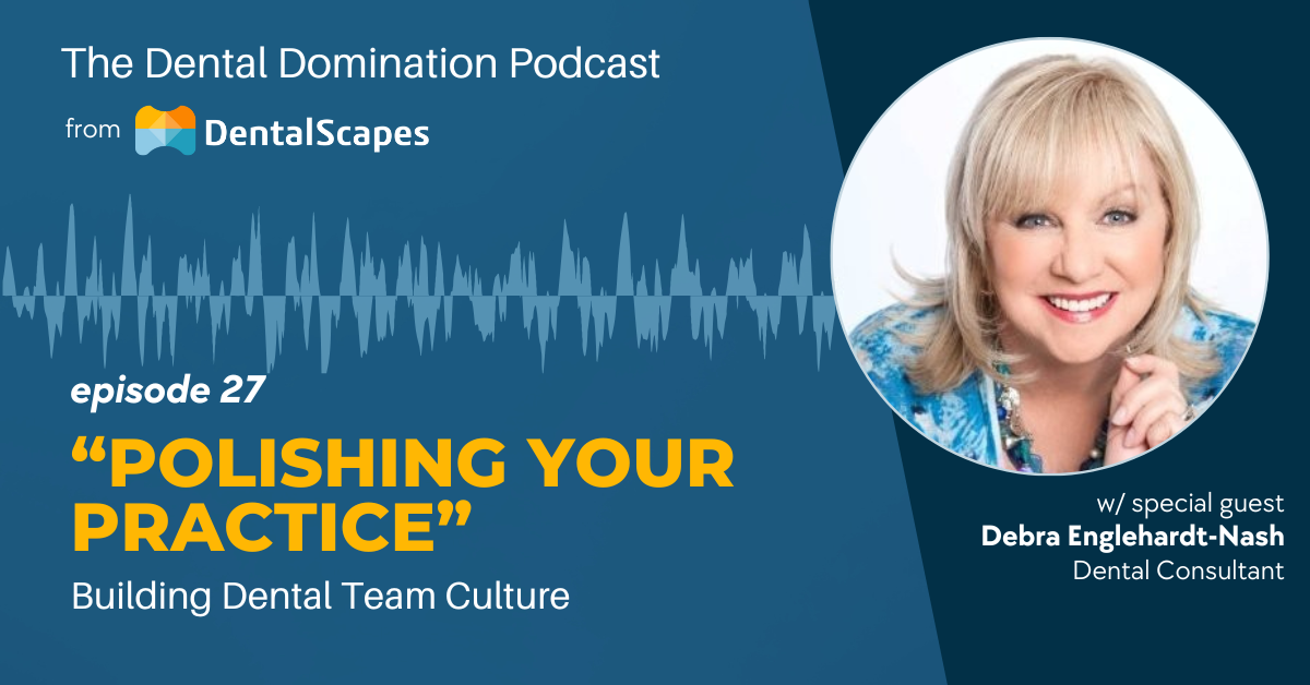 "Polishing Your Practice" - Building Dental Team Culture (feat. Debra Englehardt-Nash)