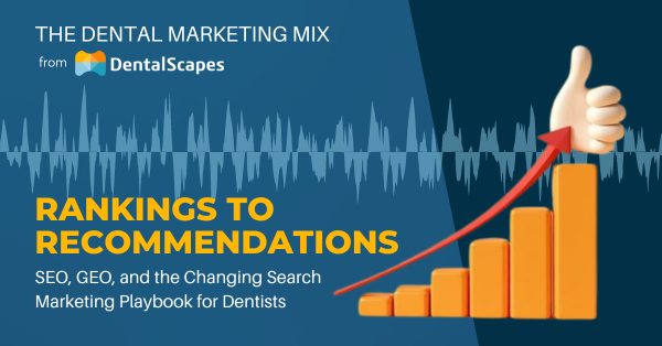 "Rankings to Recommendations" - SEO, GEO, and the New Search Marketing Playbook for Dentists