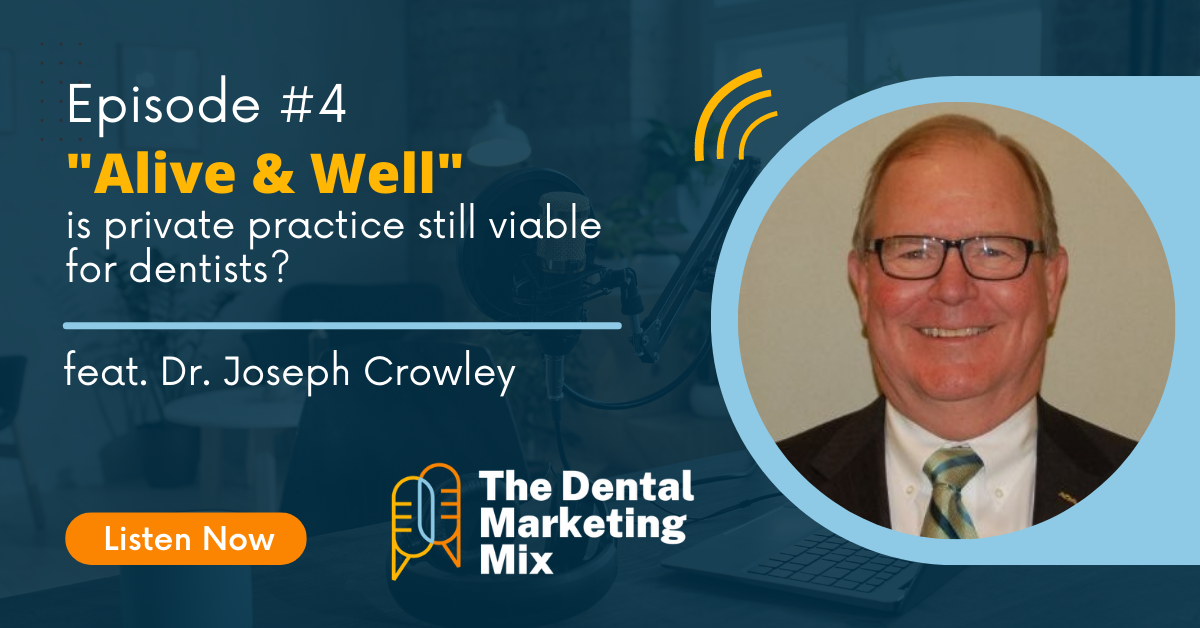 "Alive & Well" - Is Private Practice Still Viable for Dentists? (feat. Dr. Joseph Crowley)