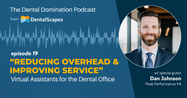 "Reducing Overhead &amp; Improving Service" - Virtual Assistants for the Dental Office (feat. Dan Johnson)
