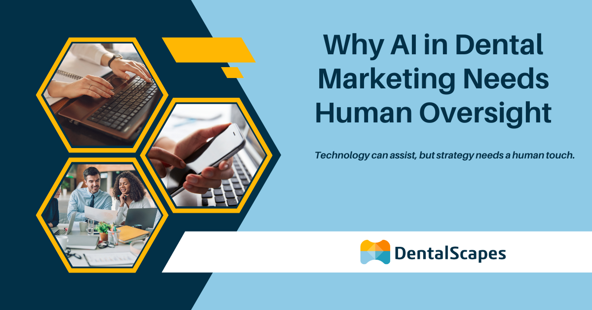 Why AI in Dental Marketing Needs Human Oversight