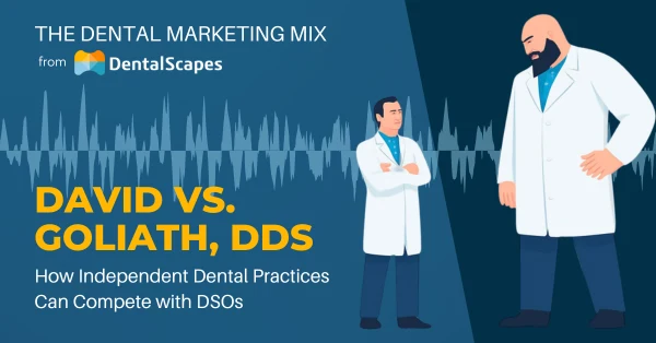 David vs. Goliath, DDS: How Independent Practices Can Outcompete DSOs