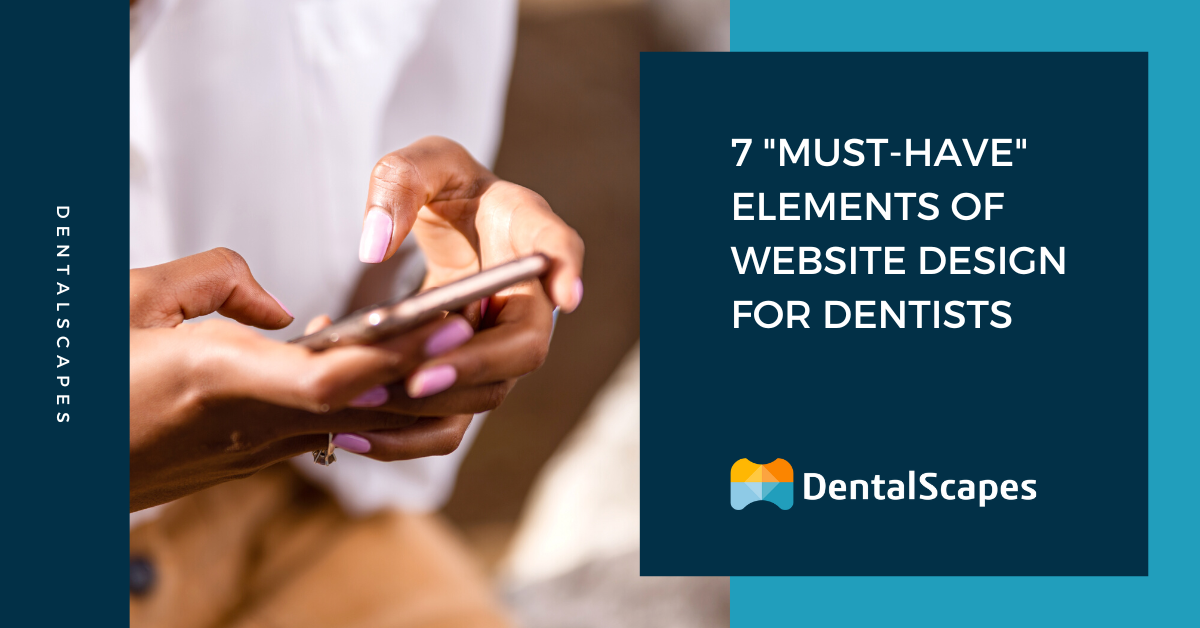 7 Must-Have Elements of Website Design for Dentists
