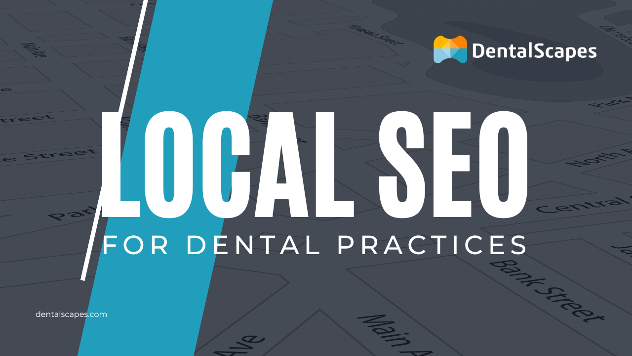 Local SEO for Dental Practices - DentalScapes