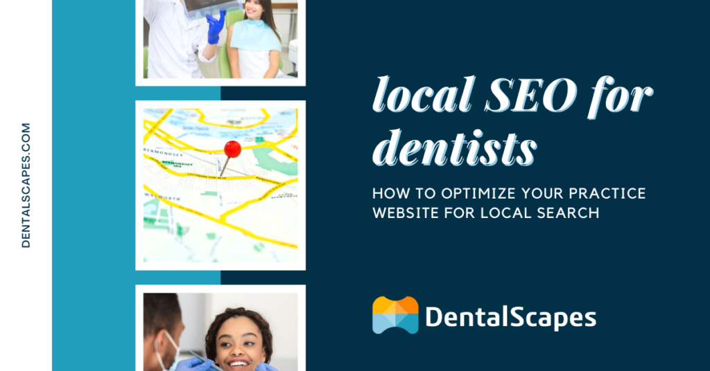 Local SEO for Dentists - How to Optimize Your Practice Website for Local Search - DentalScapes