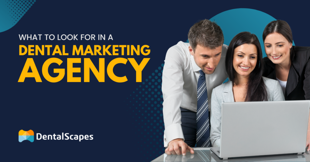 What to Look for in a Dental Marketing Agency - DentalScapes