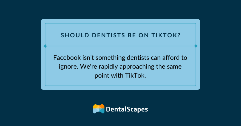 Should dentists be on TikTok? Facebook isn't something dentists can afford to ignore. We're rapidly approaching the same point with TikTok.