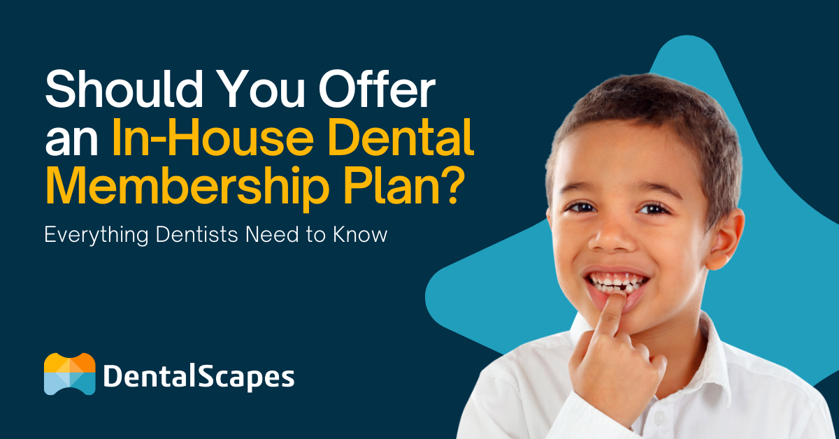 Should You Offer an In-House Dental Membership Plan? Everything Dentists Need to Know