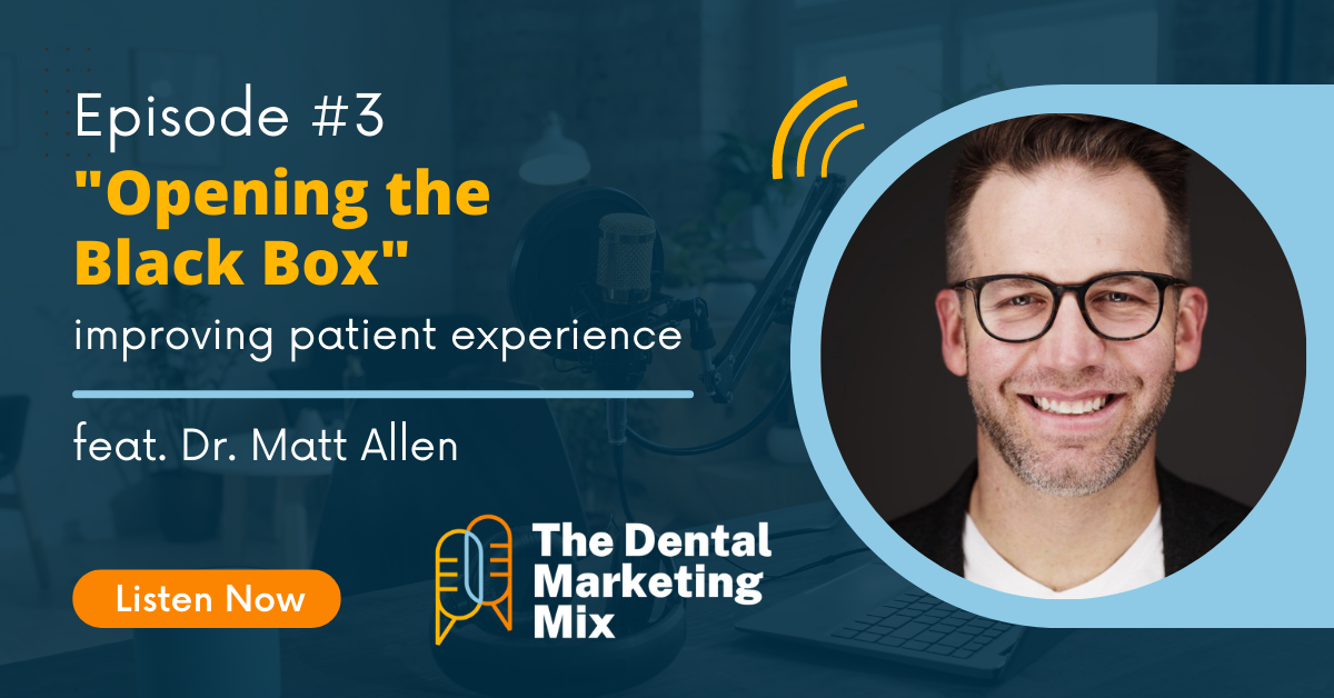 Episode 3 - Opening the Black Box - Improving Patient Experience with Dr Matt Allen - The Dental Marketing Mix - DentalScapes