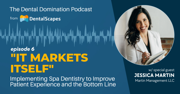 The Dental Domination Podcast - Episode 6: "It Markets Itself" - Implementing Spa Dentistry to Improve Patient Experience and the Bottom Line