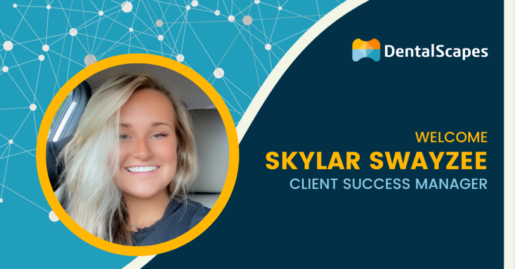 Welcome Skylar Swayzee, Client Success Manager, DentalScapes