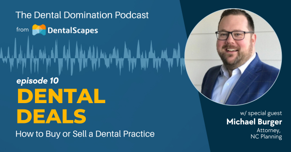 Dental Deals - How to Buy or Sell a Dental Practice with Special Guest Michael Burger - The Dental Domination Podcast Episode 10