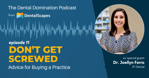 Dental Domination Podcast Episode 11 - Don't Get Screwed - Advice for Buying a Practice with Special Guest Dr Joellyn Ferro