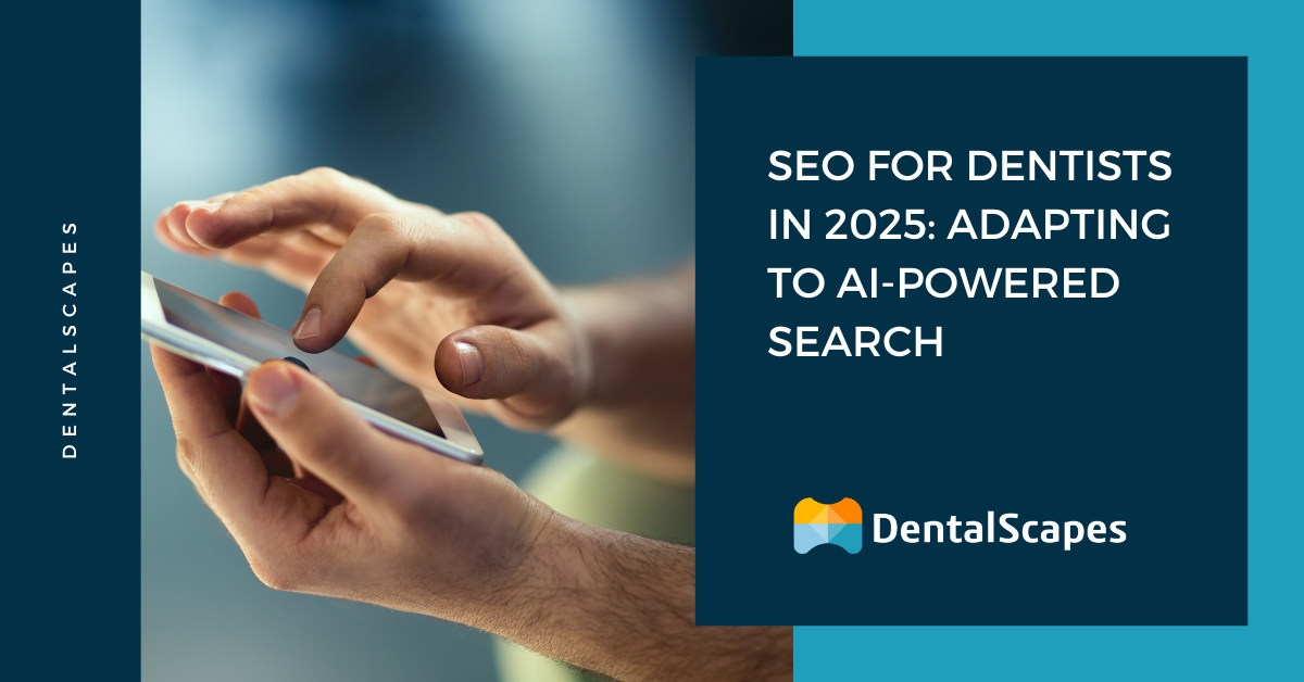 SEO for Dentists in 2025: Adapting to AI-Powered Search - DentalScapes