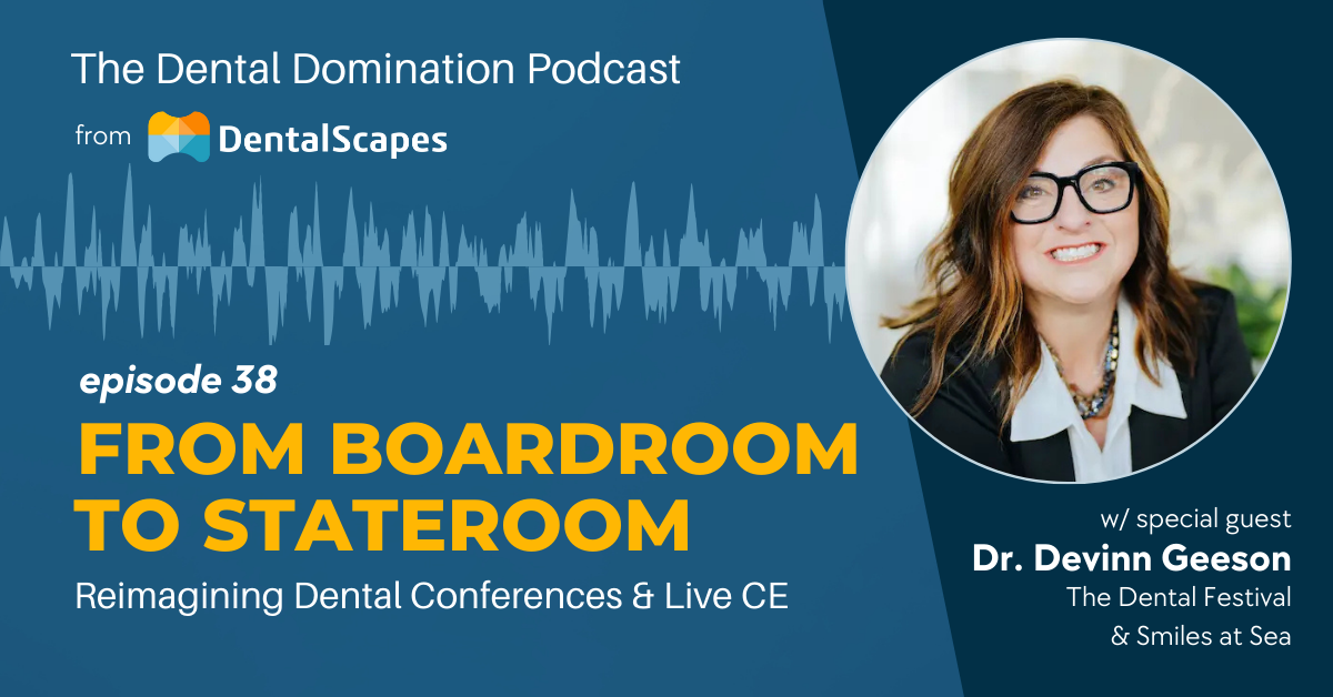 From Boardroom to Stateroom - Reimagining Dental Conferences and Live CE with Dr. Devinn Geeson, The Dental Festival and Smiles at Sea - The Dental Domination Podcast from DentalScapes