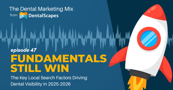 Fundamentals Still Win - The Key Local Search Factors Driving Dental Visibility in 2025-2026 - The Dental Marketing Mix Episode 47